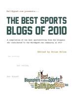 BallHyped.com Presents ... The Best Sports Blogs of 2010 di Brian Milne edito da Lulu.com