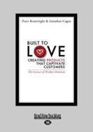 Built to Love: Creating Products That Captivate Customers (Large Print 16pt) di Jonathan Cagan, Peter Boatwright edito da READHOWYOUWANT