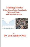 Making Movies Using PowerPoint, Camstudio, Winmoviemaker and Windvdmaker di Jon Schiller, Dr Jon Schiller Phd edito da Createspace