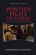 Pontius Pilate On Screen di MCDONOUGH CHRISTOPH edito da Edinburgh University Press