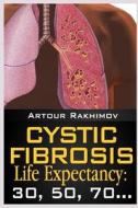 Cystic Fibrosis Life Expectancy: 30, 50, 70... di Artour Rakhimov edito da Createspace