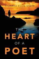 The Heart of a Poet di Richard Ellis Shaw edito da OUTSKIRTS PR