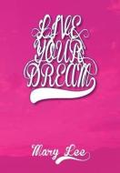 Live Your Dream di Mary Lee edito da Xlibris