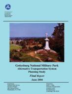 Gettysburg National Military Park Alternative Transportation System Planning Study di U. S. Department of Transportation, National Park Service edito da Createspace