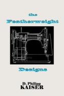 The Featherweight Designs di D. Philipp Kaiser edito da Createspace