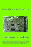 The Barrier - Serbian di Joseph P. Hradisky edito da Createspace