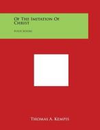 Of the Imitation of Christ: Four Books di Thomas A. Kempis edito da Literary Licensing, LLC