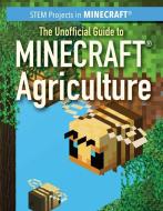 The Unofficial Guide to Minecraft(r) Agriculture di Jill Keppeler edito da Rosen Publishing Group, Inc