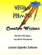 Writing Prompts for Creative Writers di Levon Sparks Salone edito da Createspace