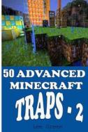50 Advanced Minecraft Traps - 2 di Lee Green edito da Createspace