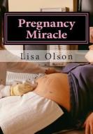 Pregnancy Miracle: Cure Infertility and Get Pregnant Naturally ! di Lisa Olson edito da Createspace