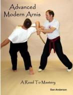 Advanced Modern Arnis: A Road to Mastery di Dan Anderson edito da Createspace