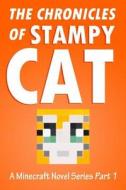 The Chronicles of Stampy Cat: A Minecraft Novel Series - Part 1 di Stampylongnose Fan Club edito da Createspace