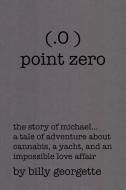 (.O ) Point Zero di Billy Georgette edito da Xlibris