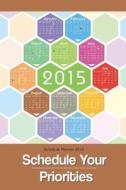 Schedule Planner 2015: Schedule Your Priorities di Chiquita Publishing edito da Createspace