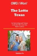 Omg I Won! the Lotto Texas: An Interesting and Unique Look Into the Lone Star State's Lottery di Statistics Pro edito da Createspace