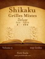 Shikaku Grilles Mixtes Deluxe - Facile a Difficile - Volume 5 - 255 Grilles di Nick Snels edito da Createspace