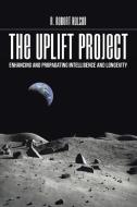 THE UPLIFT PROJECT di R. Robert Holson edito da Xlibris