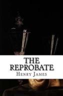 The Reprobate di Henry James edito da Createspace
