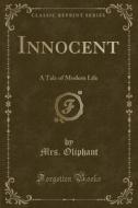 Innocent: A Tale of Modern Life (Classic Reprint) di Margaret Wilson Oliphant edito da Forgotten Books