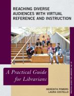 Reaching Diverse Audiences with Virtual Reference and Instruction di Meredith Powers edito da Rowman & Littlefield