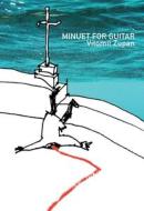 Minuet for Guitar (in Twenty-Five Shots) di Vitomil Zupan edito da DALKEY ARCHIVE PR