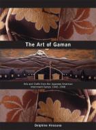 The Art of Gaman: Arts and Crafts from the Japanese American Internment Camps 1942-1946 di Delphine Hirasuna edito da TEN SPEED PR