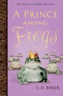 A Prince Among Frogs di E. D. Baker edito da Bloomsbury U.S.A. Children's Books