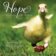 Hope Is the Thing with Feathers: Inspiration to Help Hope Fly di Bonnie Louise Kuchler edito da Willow Creek Press