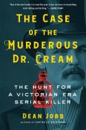 The Case of the Murderous Dr. Cream: The Hunt for a Victorian Era Serial Killer di Dean Jobb edito da ALGONQUIN BOOKS OF CHAPEL