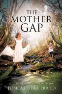 The Mother Gap di Jessica Cherie Errico edito da XULON PR