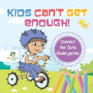 Kids Can't Get Enough! | Connect the Dots Kindergarten di Educando Kids edito da Educando Kids
