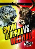 Snow Leopard vs. Wild Yak di Kieran Downs edito da TORQUE