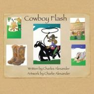 Cowboy Flash di Charles Alexander edito da XLIBRIS US