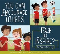 You Can Encourage Others: Tease or Inspire? di Connie Colwell Miller edito da AMICUS