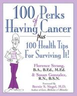 100 Perks of Having Cancer: Plus 100 Health Tips for Surviving It! di Florence Strang, Susan Gonzalez edito da BASIC HEALTH PUBN INC