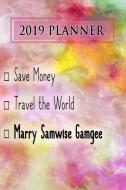 2019 Planner: Save Money, Travel the World, Marry Samwise Gamgee: Samwise Gamgee 2019 Planner di Dainty Diaries edito da LIGHTNING SOURCE INC