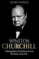 Winston Churchill: A Biography of Historical Icon Winston Churchill di Henry Hanson edito da LIGHTNING SOURCE INC