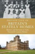 Private Life In Britain's Stately Homes di Michael Paterson edito da Little, Brown Book Group