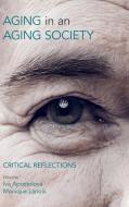 Ageing in an Ageing Society: Critical Reflections di Iva Apostolova, Monique Lanoix edito da EQUINOX PUB