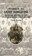 Women As Army Surgeons: Being The Histor di FLORA MURRAY edito da Lightning Source Uk Ltd