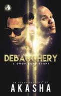 DEBAUCHERY di Akasha Reeder edito da INDEPENDENTLY PUBLISHED