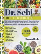 DR. SEBI: 300 HEALTHY RECIPES TO DETOX A di SHARON RUSH edito da LIGHTNING SOURCE UK LTD