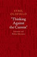 Thinking Against the Current di Sybil Oldfield edito da Sussex Academic Press