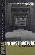 Urban Infrastructure in Transition di Timothy Moss, Simon Guy, Simon Marvin edito da Taylor & Francis Ltd