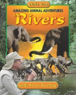 Amazing Animal Adventures in Rivers di Brian Keating edito da FIFTH HOUSE
