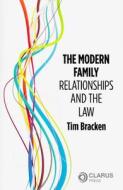 The Modern Family: Relationships and the Law di Tim Bracken edito da CLARUS PR