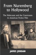 From Nuremberg to Hollywood: The Holocaust and the Courtroom in American Fictive Film di James Jordan edito da VALLENTINE MITCHELL