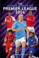 Ultimate Guide to the Premier League Annual 2024 di Rob Mason edito da PILLAR BOX RED