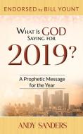 What is God Saying for 2019? di Andy Sanders edito da Capturing the Supernatural, Inc
